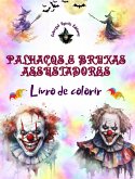 Palhaços e bruxas assustadores - Livro de colorir - As criaturas mais perturbadoras do Halloween