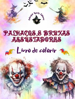 Palhaços e bruxas assustadores - Livro de colorir - As criaturas mais perturbadoras do Halloween - Editions, Colorful Spirits