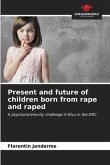 Present and future of children born from rape and raped