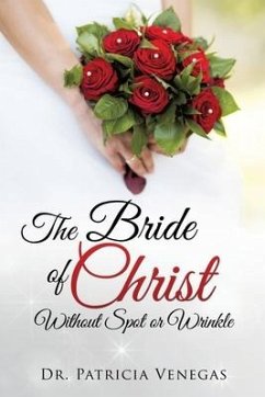 The Bride of Christ Without Spot or Wrinkle - Venegas, Patricia Darlene