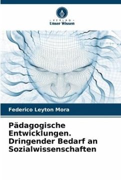 Pädagogische Entwicklungen. Dringender Bedarf an Sozialwissenschaften - Leyton Mora, Federico