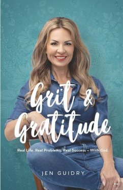 Grit and Gratitude: Real Life. Real Problems. Real Success - With God - Guidry, Jen