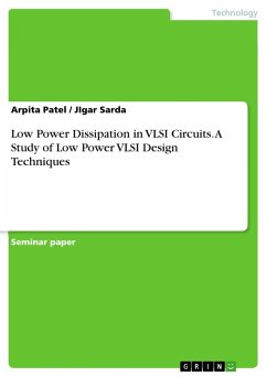 Low Power Dissipation in VLSI Circuits. A Study of Low Power VLSI Design Techniques - Patel, Arpita; Sarda, Jigar