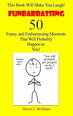 Funbarrassing: 50 Funny and Embarrassing Moments That Will Probably Happen to You - McMaster, Shawn