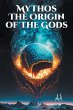 MYTHOS THE ORIGIN OF THE GODS (eBook,... - Bild 1