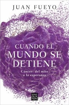 Cuando El Mundo Se Detiene. Cáncer: del Mito a la Esperanza / When the World Sto P S: Cancer. from Myth to Hope - Fueyo, Juan