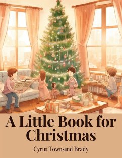 A Little Book for Christmas - Cyrus Townsend Brady