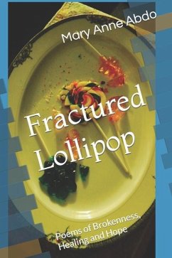 Fractured Lollipop: Poems of Brokenness, Healing and Hope - Abdo, Mary Anne