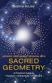 Activate Your Highest Potential With Sacred Geometry: A Practical Guide to Freedom, Authenticity and Fulfilment