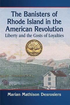 The Banisters of Rhode Island in the American Revolution - Desrosiers, Marian Mathison