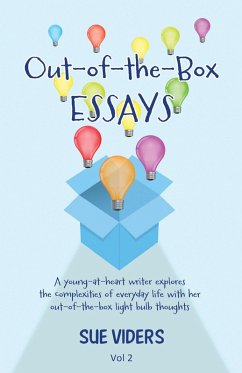 Out-of-the-Box ESSAYS: A young-at-heart writer explores the complexities of everyday life with her out-of-the-box light bulb thoughts (eBook, ePUB) - Viders, Sue