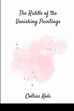 The Riddle of the Vanishing Paintings - Collins, Kole