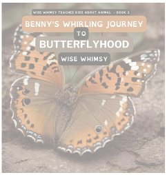 Benny's Whirling Journey to Butterflyhood - Whimsy, Wise
