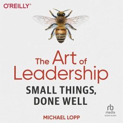 The Art of Leadership: Small Things, Done Well - Lopp, Michael