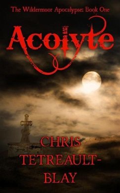 Acolyte: The Wildermoor Apocalypse: Book One - Tetreault-Blay, Chris