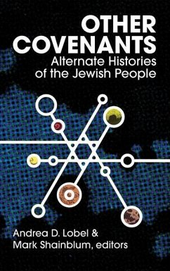 Other Covenants: Alternate Histories of the Jewish People - Lobel, Andrea D.; Shainblum, Mark