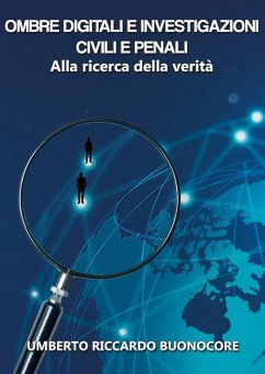 Ombre Digitali e investigazioni civili e penali: Alla Ricerca della Verità - Buonocore, Umberto Riccardo