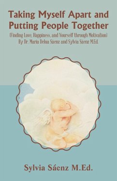 Taking Myself Apart and Putting People Together (Finding Love, Happiness, and Yourself through Motivation) By Dr. María Delua Sáenz and Sylvia Sáenz M.Ed. - Sáenz M. Ed., Sylvia