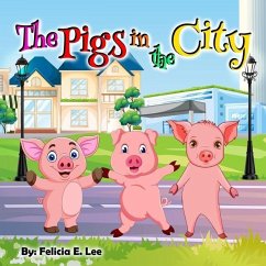 The Pigs In The City - Lee, Felicia E.