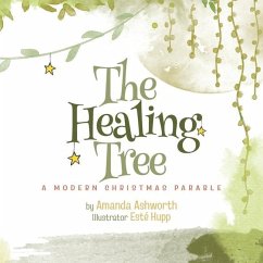 The Healing Tree: A Modern, Christmas Parable - Ashworth, Amanda