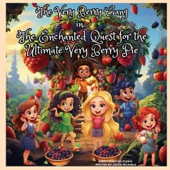 The Very Berry Gang in The Enchanted Quest for the Ultimate Very Berry Pie - Michaels, Jason