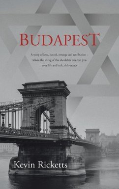 Budapest: A story of love, hatred, revenge and retribution - where the shrug of the shoulders can cost you your life and luck, d - Ricketts, Kevin