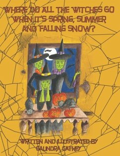 Where Do Witches Go When It's Summer, Spring, and Falling Snow? - Cathey, Saundra F