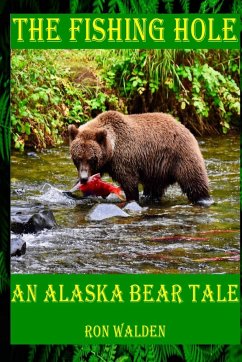 The Fishing Hole ... An Alaska Bear Tale - Walden, Ronald