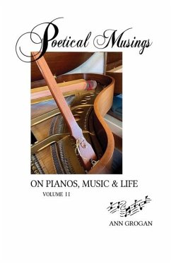 Poetic Musings on Pianos, Music & Life - Volume II - Grogan, Ann