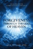 Forgiveness Through the Lens of Heaven Forgiveness Through the Lens of Heaven