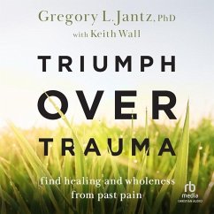 Triumph Over Trauma: Find Healing and Wholeness from Past Pain - Jantz, Gregory L.