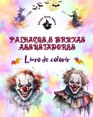 Palhaços e bruxas assustadores - Livro de colorir - As criaturas mais perturbadoras do Halloween