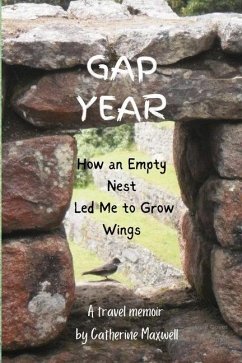 Gap Year: How an Empty Nest Led Me to Grow Wings - Maxwell, Catherine