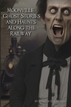 Moonville Ghost Stories and Haunts Along the Railway - Quackenbush, Jannette