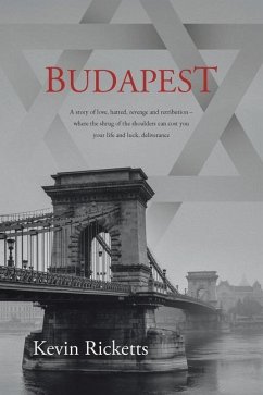 Budapest: A story of love, hatred, revenge and retribution - where the shrug of the shoulders can cost you your life and luck, d - Ricketts, Kevin