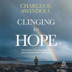 Clinging to Hope: What Scripture Says about Weathering Times of Trouble, Chaos, and Calamity - Swindoll, Charles R.