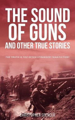 The Sound of Guns and Other True Stories - Spencer, Christopher