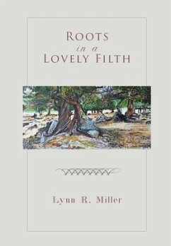 Roots in a Lovely Filth - Miller, Lynn R