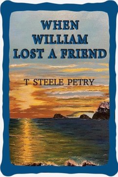 When William Lost A Friend - T Steele Petry