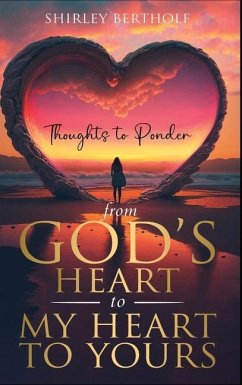 From God's Heart to My Heart to Yours: Thoughts to Ponder - Bertholf, Shirley
