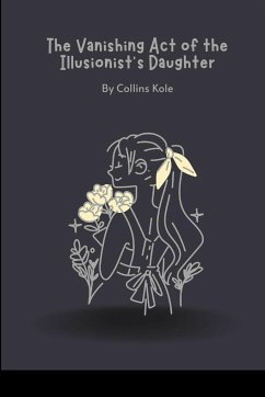 The Vanishing Act of the Illusionist's Daughter - Collins, Kole