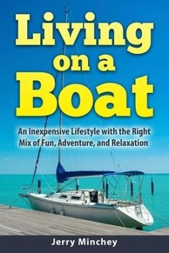 Living on a Boat: An Inexpensive Lifestyle with the Right Mix of Fun, Adventure, and Relaxation - Minchey, Jerry