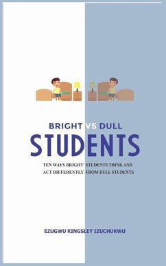 Bright Versus Dull Students: Ten Ways Bright Students Think and Act Differently from Dull Students - Izuchukwu, Ezugwu Kingsley