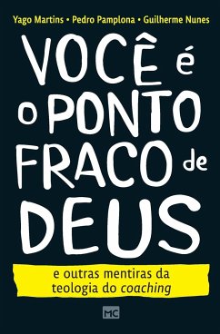 Você é o ponto fraco de Deus e outras mentiras da teologia do coaching - Martins, Yago; Pedro, Pamplona; Guilherme, Nunes