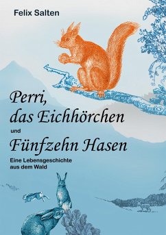 Perri, das Eichhörchen und Fünfzehn Hasen - Salten, Felix