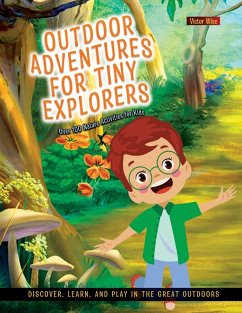 Outdoor Adventures for Tiny Explorers - Victor Wise