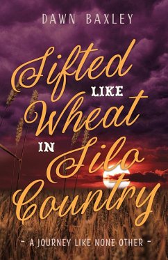 Sifted Like Wheat in Silo Country - Baxley, Dawn