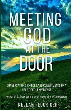 Meeting God at the Door: Conversations, Choices, and Commitments of a Near Death Experience - Fluckiger, Kellan