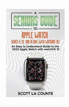 A Seniors Guide to Apple Watch Series 9, SE, and Ultra (With watchOS 10) - La Counte, Scott