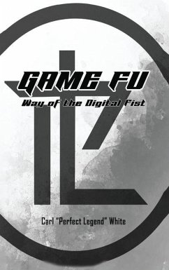 Game Fu: Way of the Digital Fist - White, Carl Perfect Legend